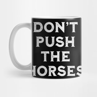 Don’t-Push-the-Horses-Humorous-Sarcastic-Quote Mug